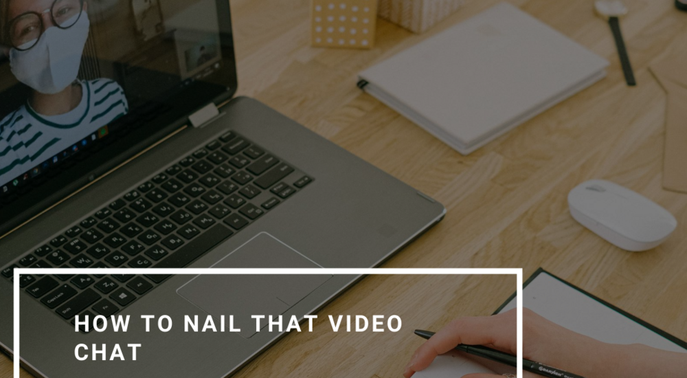 How to nail that Video Chat Interview